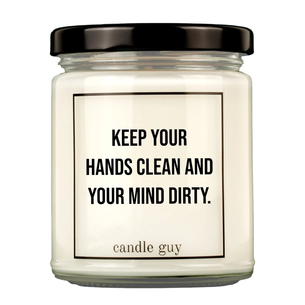 KEEP YOUR HANDS CLEAN AND YOUR MIND DIRTY - KERTI