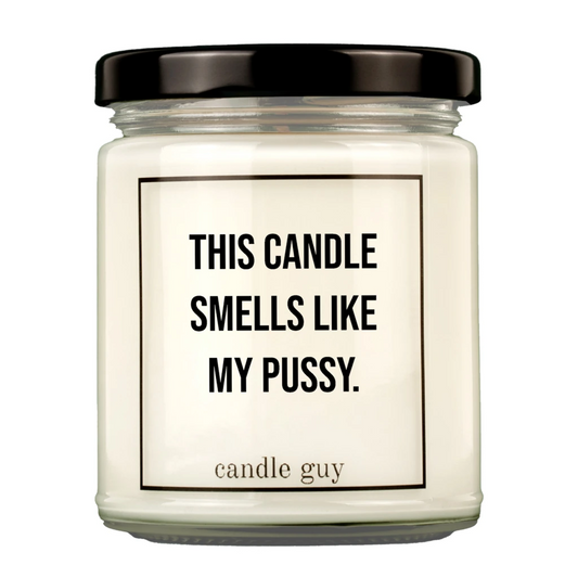THIS CANDLE SMELLS LIKE MY PUSSY - KERTI